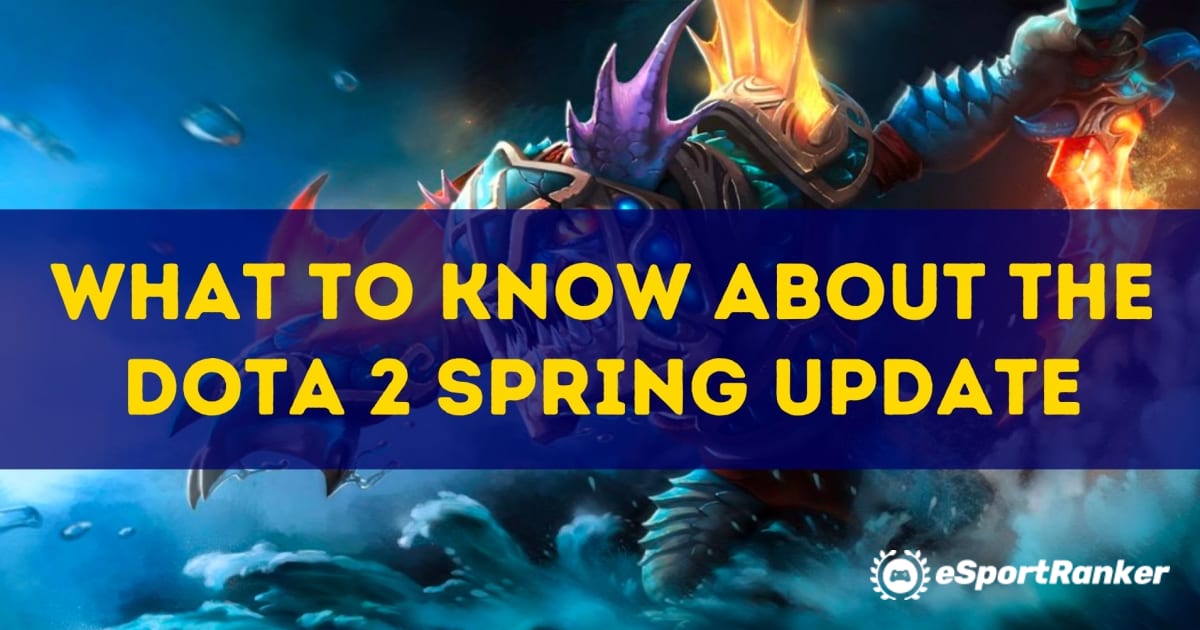 Ce trebuie să știți despre actualizarea Dota Spring