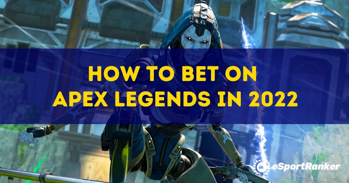 Cum să pariezi pe Apex Legends în 2022