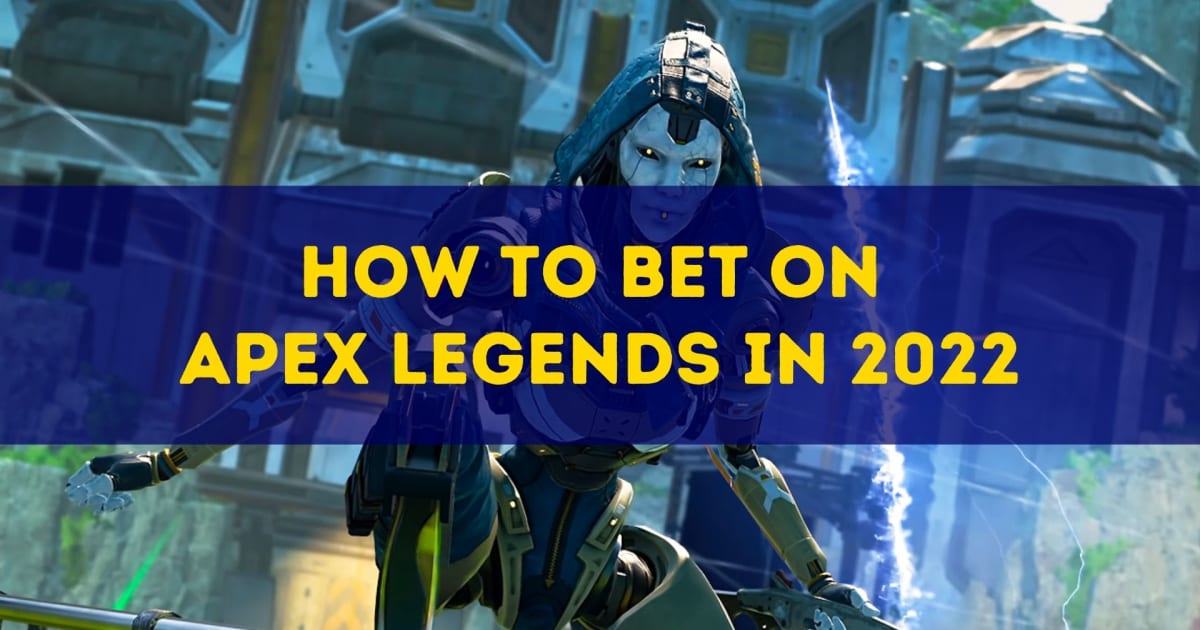 Cum să pariezi pe Apex Legends în 2022