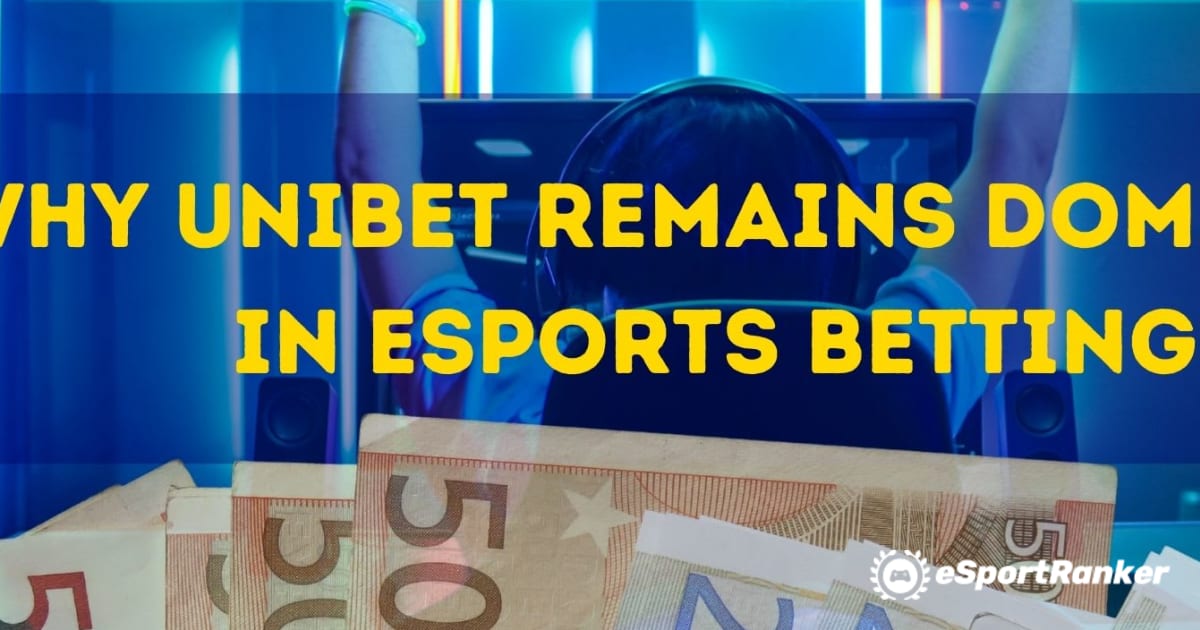 De ce Unibet rămâne dominant în pariurile eSports